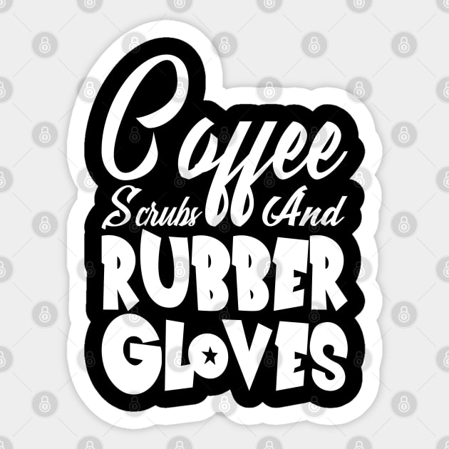 Coffee Scrubs and Rubber Gloves Nurse Gift Sticker by Teeartspace